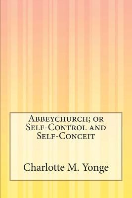 Abbeychurch; or Self-Control and Self-Conceit 1503136027 Book Cover