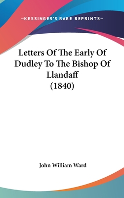 Letters Of The Early Of Dudley To The Bishop Of... 1104287749 Book Cover