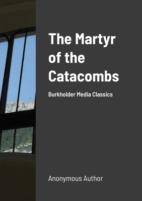 The Martyr of the Catacombs: A Tale of Ancient ... 1667130706 Book Cover