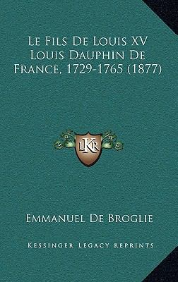 Le Fils De Louis XV Louis Dauphin De France, 17... [French] 1167898974 Book Cover