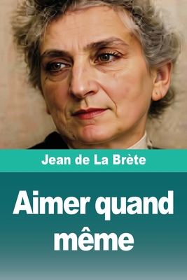 Aimer quand même [French] 3690829062 Book Cover