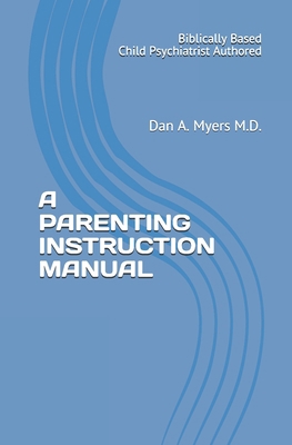 A Parenting Instruction Manual: (Biblically Bas... 0578616866 Book Cover