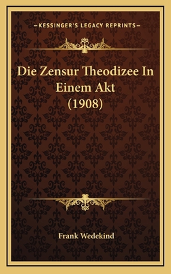 Die Zensur Theodizee In Einem Akt (1908) [German] 1168885930 Book Cover