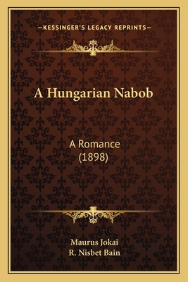 A Hungarian Nabob: A Romance (1898) 1164572563 Book Cover