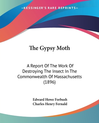 The Gypsy Moth: A Report Of The Work Of Destroy... 0548823324 Book Cover