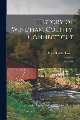 History of Windham County, Connecticut: 1600-1760 1017667640 Book Cover