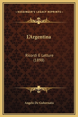 L'Argentina: Ricordi E Letture (1898) [French] 1169329454 Book Cover