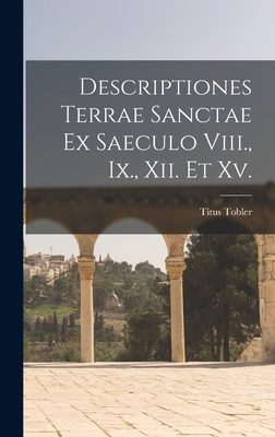 Descriptiones Terrae Sanctae Ex Saeculo Viii., ... [Latin] 1019061375 Book Cover