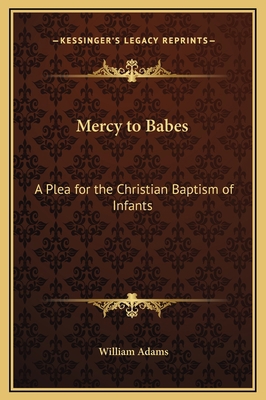 Mercy to Babes: A Plea for the Christian Baptis... 1169320244 Book Cover