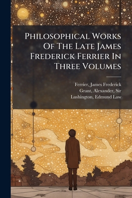 Philosophical Works Of The Late James Frederick... 1246973936 Book Cover