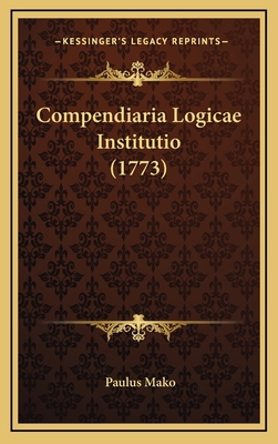 Compendiaria Logicae Institutio (1773) [Latin] 1165957817 Book Cover