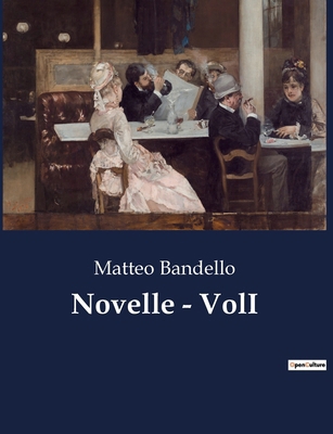 Novelle - VolI: Intrighi e passioni nel cuore d... [Italian] B0CNMVJL5S Book Cover
