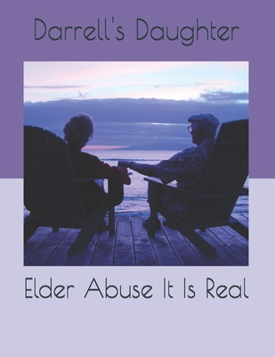 Elder Abuse It Is Real B08Q9W9PR1 Book Cover