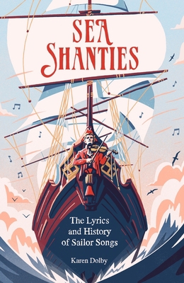 Sea Shanties: The Lyrics and History of Sailor ... 1789293766 Book Cover