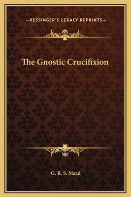 The Gnostic Crucifixion 116922766X Book Cover