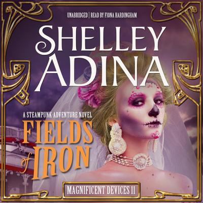 Fields of Iron Lib/E: A Steampunk Adventure Novel 1982633859 Book Cover