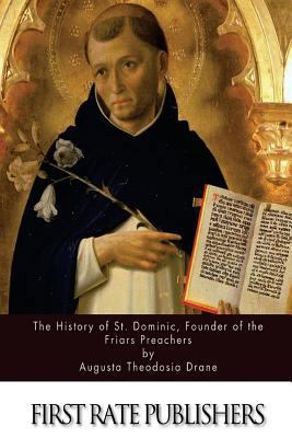 The History of St. Dominic, Founder of the Fria... 152290719X Book Cover