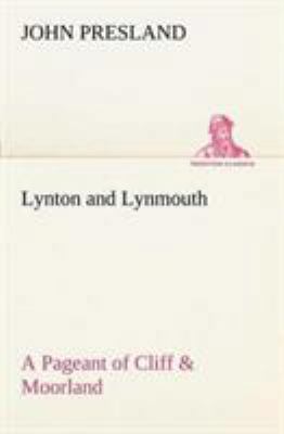Lynton and Lynmouth A Pageant of Cliff & Moorland 384915095X Book Cover