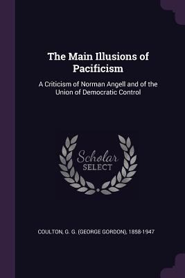 The Main Illusions of Pacificism: A Criticism o... 1379239419 Book Cover