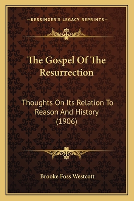 The Gospel Of The Resurrection: Thoughts On Its... 1164069330 Book Cover