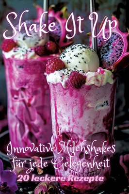 Shake It Up: Innovative Milchshakes für jede Ge... [German] 3384248171 Book Cover