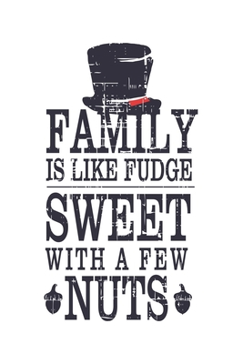 Family Is Like Fudge, Sweet With A Few Nuts: Hi... 1705937926 Book Cover