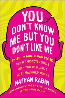 You Don't Know Me But You Don't Like Me: Phish,... 1451626886 Book Cover