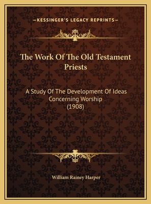 The Work Of The Old Testament Priests: A Study ... 1169641571 Book Cover