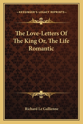 The Love-Letters Of The King Or, The Life Romantic 1163098159 Book Cover