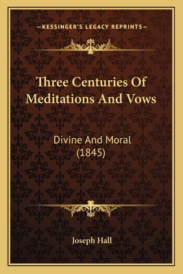 Three Centuries Of Meditations And Vows: Divine... 1165670917 Book Cover