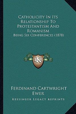 Catholicity In Its Relationship To Protestantis... 1164599887 Book Cover