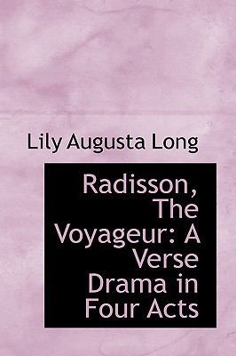 Radisson, The Voyageur: A Verse Drama in Four Acts 1103812041 Book Cover