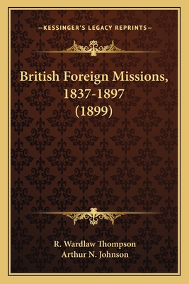 British Foreign Missions, 1837-1897 (1899) 1164019864 Book Cover