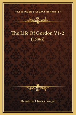 The Life Of Gordon V1-2 (1896) 1169330630 Book Cover