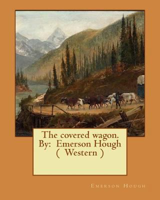 The covered wagon. By: Emerson Hough ( Western ) 1543079970 Book Cover