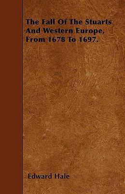 The Fall Of The Stuarts And Western Europe, Fro... 1446011356 Book Cover