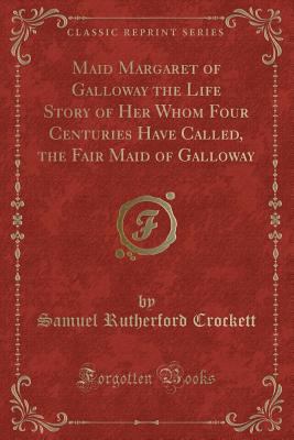 Maid Margaret of Galloway the Life Story of Her... 1332420443 Book Cover