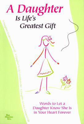 A Daughter Is Life's Greatest Gift 1598422588 Book Cover