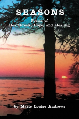 Seasons: Poems of Heartbreak, Hope, and Healing 0997714751 Book Cover