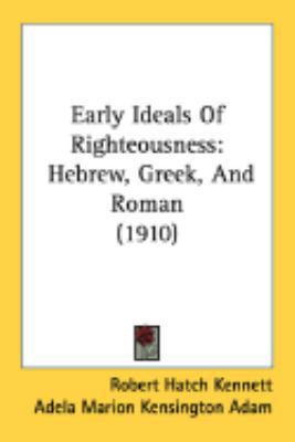 Early Ideals Of Righteousness: Hebrew, Greek, A... 0548882525 Book Cover