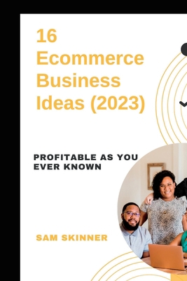 16 Ecommerce Business Ideas (2023): Profitable ... B0BXNMR5ZS Book Cover