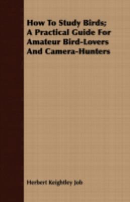 How to Study Birds; A Practical Guide for Amate... 1409716155 Book Cover