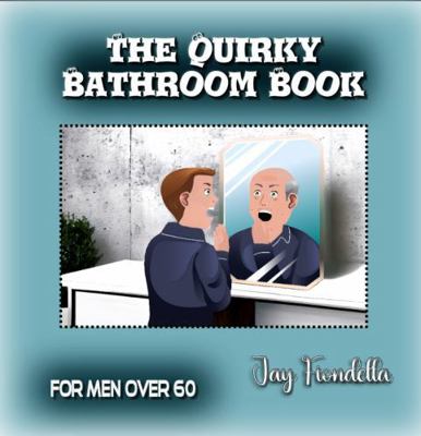 The Quirky Bathroom Book: For Men Over 60 0578292351 Book Cover