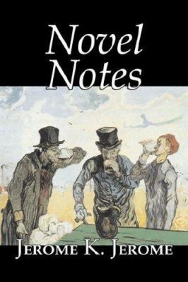 Novel Notes by Jerome K. Jerome, Fiction, Class... 1603123121 Book Cover