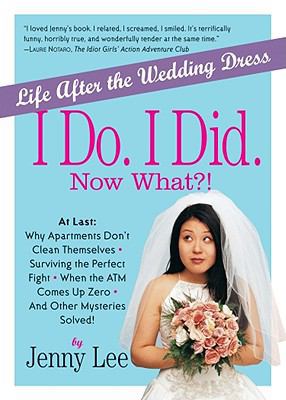 I Do. I Did. Now What?!: Life After the Wedding... 0761133208 Book Cover