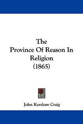 The Province of Reason in Religion (1865) 1104332884 Book Cover