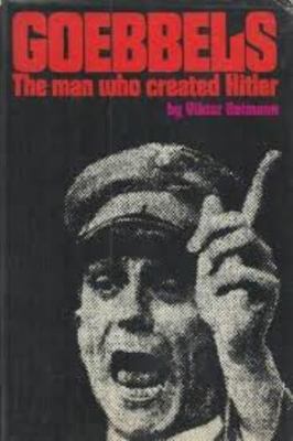 Goebbels: The Man Who Created Hitler 0385017138 Book Cover