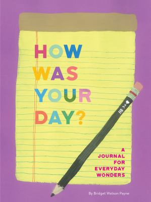 How Was Your Day?: A Journal for Everyday Wonde... 1452169977 Book Cover