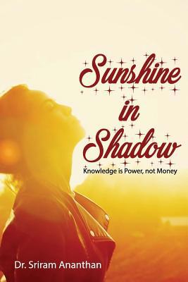 Sunshine in Shadow: Knowledge is Power, not Money 1645160033 Book Cover