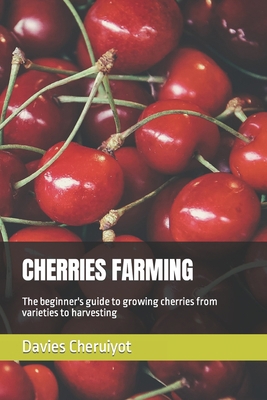 Cherries Farming: The beginner's guide to growi... B0BW23RTR5 Book Cover